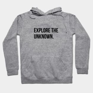 Explore the unknown. Hoodie